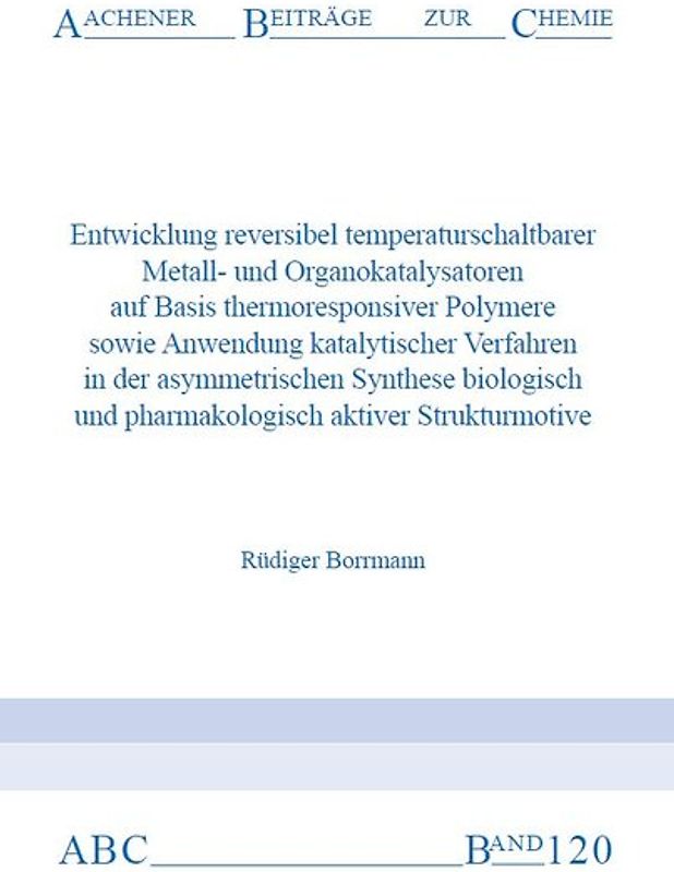 Entwicklung reversibler temperaturschaltbarer Metall- und Organokatalysatoren auf Basis thermoresponsiver Polymere sowie Anwendung katalytischer Verfahren in der asymmetrischen Synthese biologisch und pharmakologisch aktiver Strukturmotive