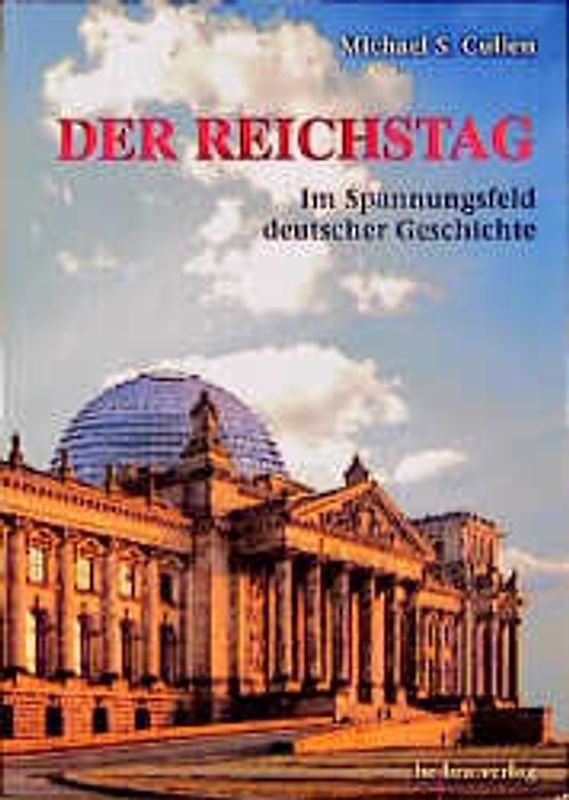 Der Reichstag. Im Spannungsfeld Deutscher Geschichte