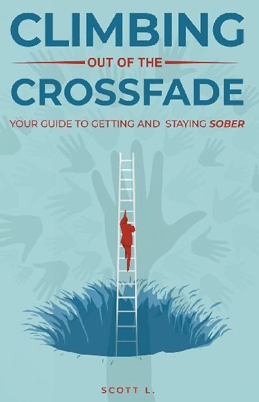 Climbing Out Of The Crossfade - Your Guide to Getting and Staying Sober