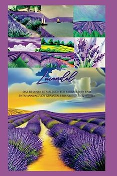 Lavendel: Das inspirierende Malbuch für Farbstudien und Entspannung von Grayscale bis Sketch
