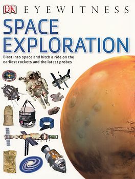 DK Eyewitness: Space Exploration - Blast into space and hitch a ride on the earliest rockets and the latest probes [Softcover]