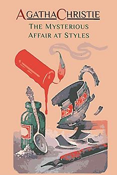 The Mysterious Affair at Styles: Hercule Poirot's First Case (Hercule Poirot Mysteries)