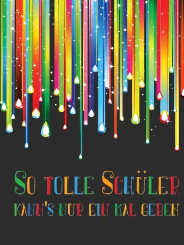 So tolle Schüler kann's nur einmal geben: Erinnerungsalbum an eine unvergessliche Schulklasse I Abschiedsgeschenk für Klassenlehrer/ Lehrerin