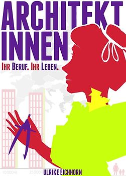 Architektinnen. Ihr Beruf. ihr Leben.