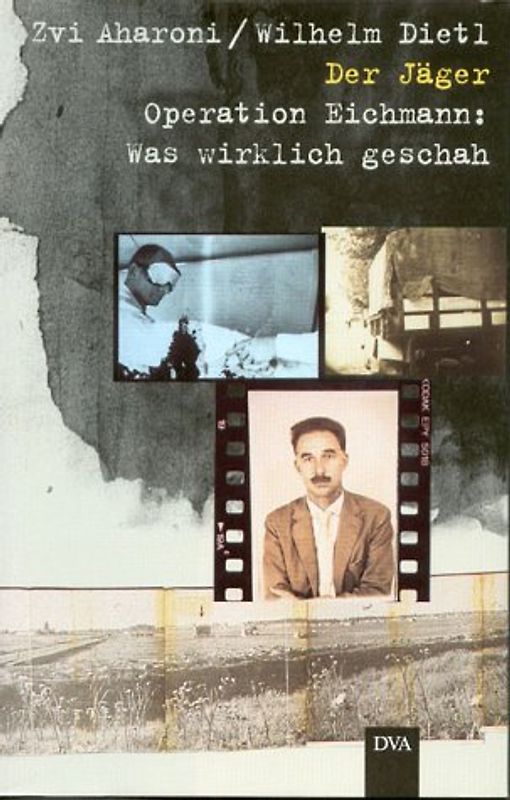 Der Jäger. Operation Eichmann: Was wirklich geschah
