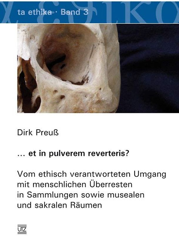 … et in pulverem reverteris?. Vom ethisch verantworteten Umgang mit menschlichen Überresten in Sammlungen sowie musealen und sakralen Räumen