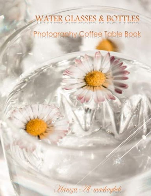 WATER GLASSES & BOTTLES Photography Coffee Table Book: WATER GLASSES & BOTTLES Photography Coffee Table Book for All: An Amazing Group Of Pictures ... Images (8.5"*11") Paperback March 15,2023