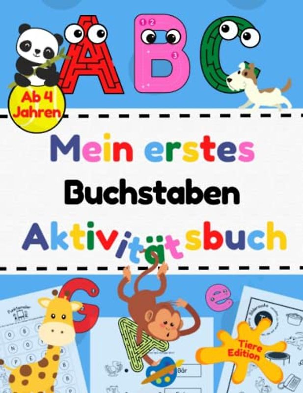 Mein erstes Buchstaben Aktivitätsbuch - Tiere Edition: Übungsheft mit vielen Aufgaben für Kindergarten und Vorschule zum spielenden Erlernen von ... - Übungshefte, Aktivitätsbücher und mehr)