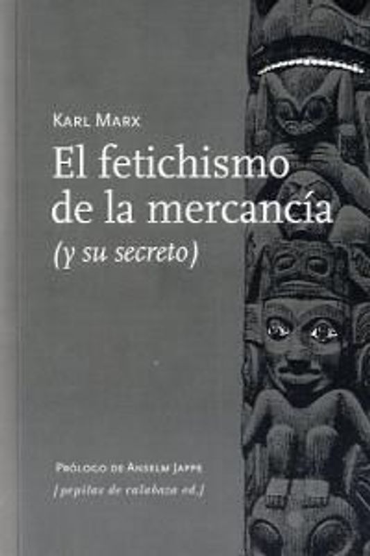 El fetichismo de la mercancía : y su secreto