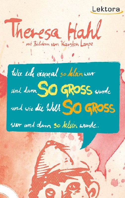 Wie ich einmal so klein war und dann SO GROSS wurde und wie die Welt SO GROSS war und dann so klein wurde