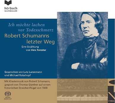 Ich möchte lachen vor Todesschmerz - Robert Schumanns letzter Weg