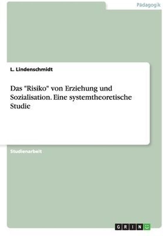 Das "Risiko" von Erziehung und Sozialisation. Eine systemtheoretische Studie