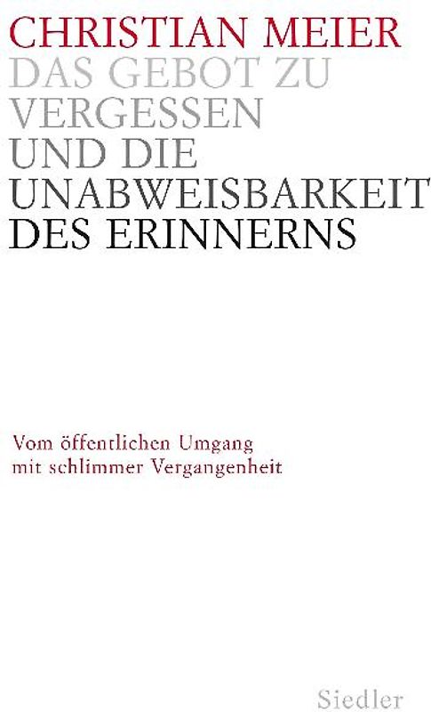 Das Gebot zu vergessen und die Unabweisbarkeit des Erinnerns -