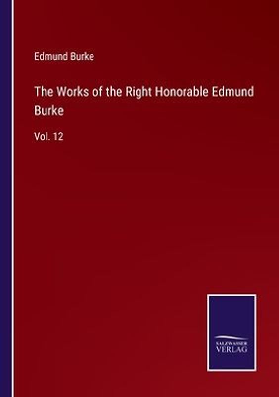 The Works of the Right Honorable Edmund Burke