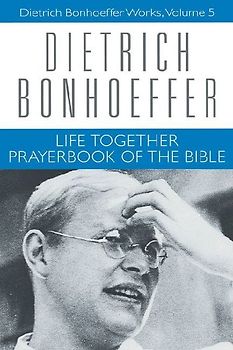 Life Together and Prayerbook of the Bible