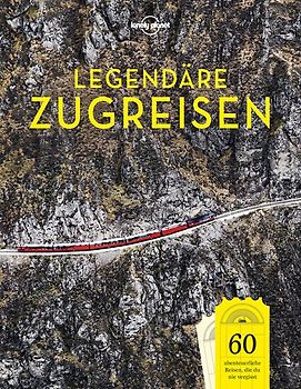 LONELY PLANET Bildband Legendäre Zugreisen