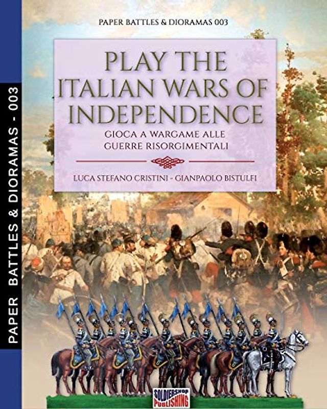 Play the Italian wars of Independence: Gioca a wargame alle guerre risorgimentali (Paper Battles & Dioramas, Band 3)