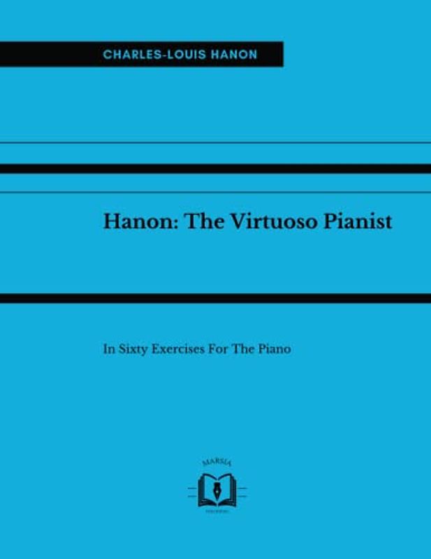 Hanon: The Virtuoso Pianist In Sixty Exercises For The Piano