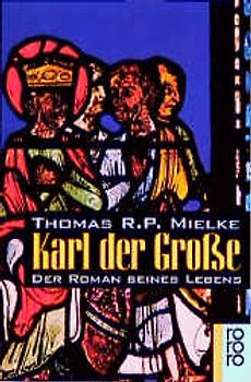Karl der Grosse. Der Roman seines Lebens