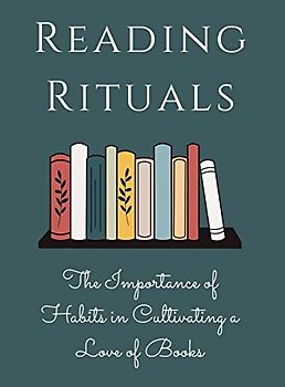 Reading Rituals: The Importance of Habits in Cultivating a Love of Books