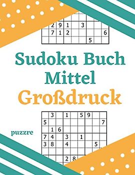 Sudoku Buch Mittel Großdruck: Sehr Groß Gedrucktes Rätselbuch Für Erwachsene Und Senioren