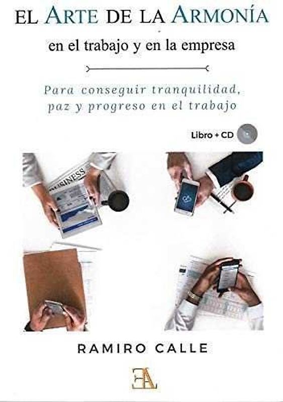 El arte de la armonía en el trabajo y en la empresa : para conseguir tranquilidad, paz y progreso