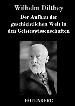 Der Aufbau der geschichtlichen Welt in den Geisteswissenschaften