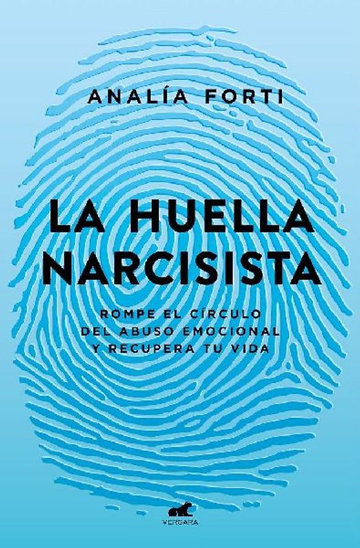 La Huella Narcisista: Rompe El Círculo del Abuso Emocional Y Recupera Tu Vida / The Narcissistic Mark: Break the Cycle of Emotional Abuse and Get Your Life Bac