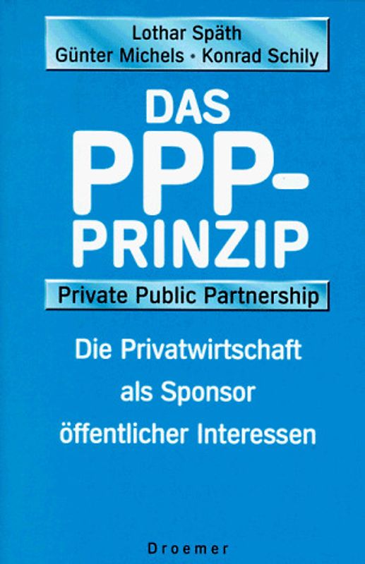 Das PPP-Prinzip. Private Public Partnership. Die Privatwirtschaft als Sponsor öffentlicher Interessen