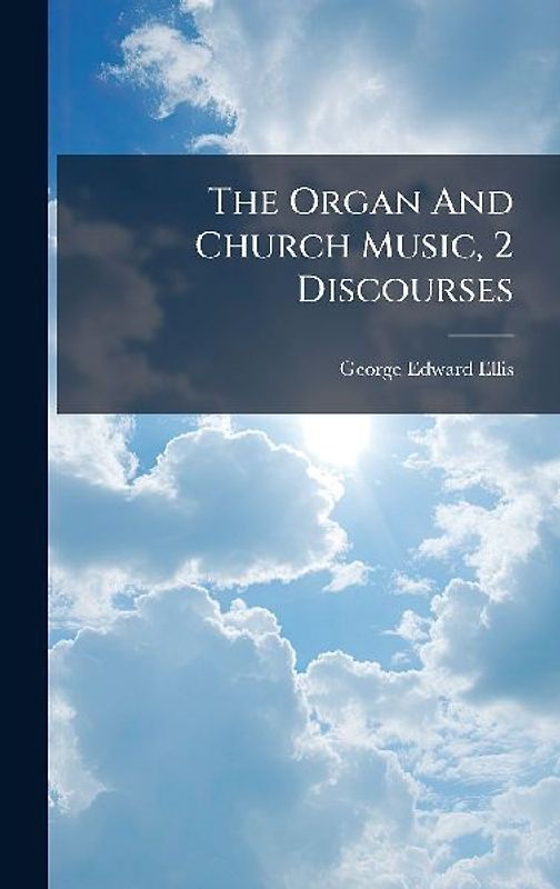 The Organ And Church Music, 2 Discourses