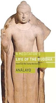 A Meditator's Life of the Buddha