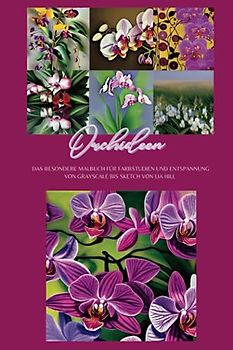 Orchideen: Das inspirierende Malbuch für Farbstudien und Entspannung von Grayscale bis Sketch