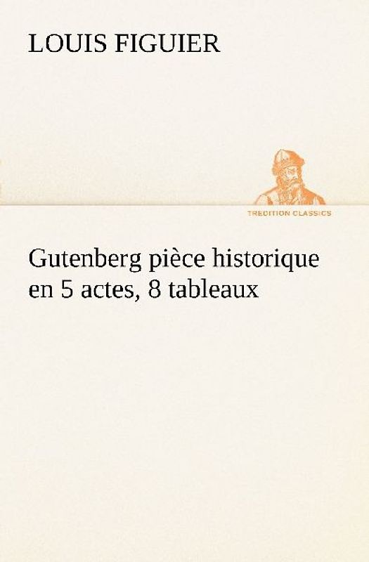 Gutenberg pièce historique en 5 actes, 8 tableaux
