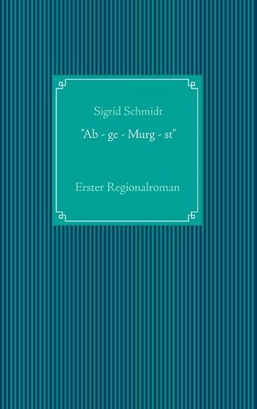 "Ab - ge - Murg - st"