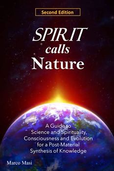 Spirit calls Nature: A Comprehensive Guide to Science and Spirituality, Consciousness and Evolution in a Synthesis of Knowledge