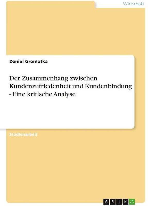 Der Zusammenhang zwischen Kundenzufriedenheit und Kundenbindung - Eine kritische Analyse