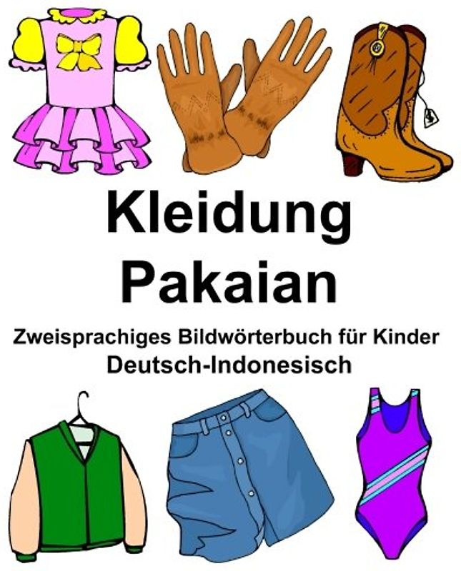 Deutsch-Indonesisch Kleidung/Pakaian Zweisprachiges Bildwörterbuch für Kinder (FreeBilingualBooks.com)