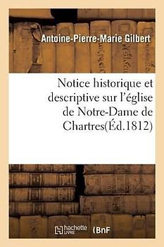 Notice Historique Et Descriptive Sur l'Église de Notre-Dame de Chartres
