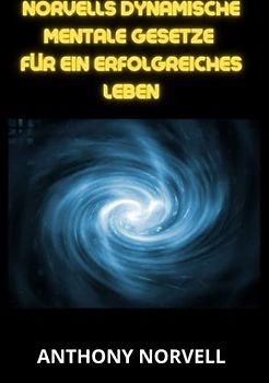 Norvells Dynamische mentale Gesetze für ein erfolgreiches leben