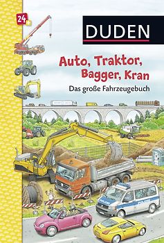 Duden 24+: Auto, Traktor, Bagger, Kran Das große Fahrzeugebuch