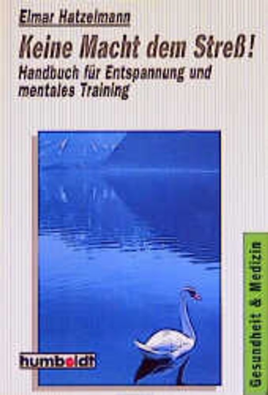 Keine Macht dem Stress!. Handbuch für Entspannung und mentales Training