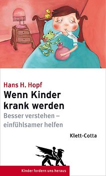 Wenn Kinder krank werden. Besser verstehen - einfühlsamer helfen