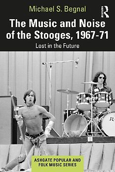 The Music and Noise of the Stooges, 1967-71