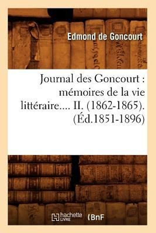 Journal Des Goncourt: Mémoires de la Vie Littéraire. Tome II. (Éd.1851-1896)
