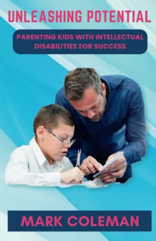 Unleashing Potential: Parenting Kids with Intellectual Disabilities for Success
