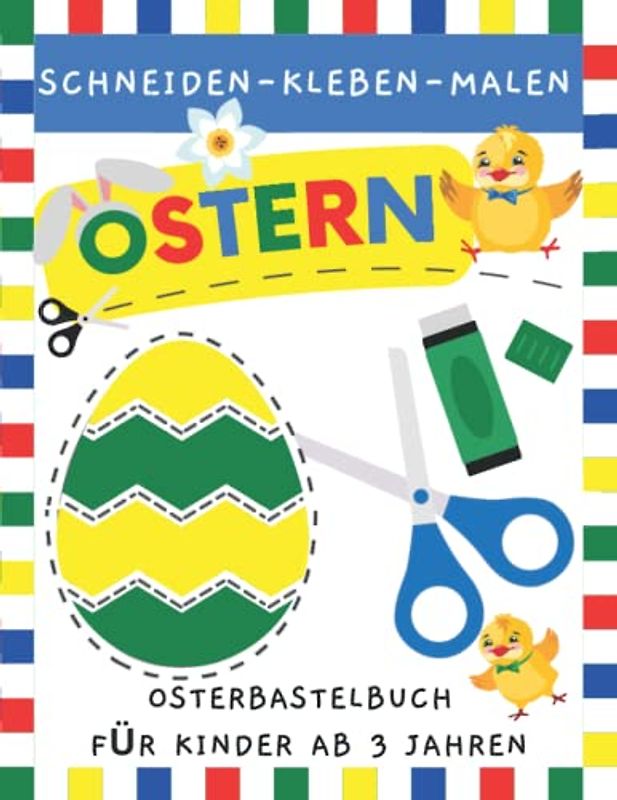 Ostern Schneiden, Kleben, Malen - Osterbastelbuch für Kinder ab 3 Jahren: Schneiden Lernen | Kindergarten Arbeitsbuch | Ausschneidebuch