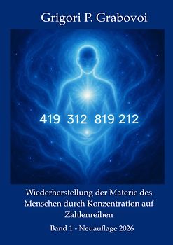 Wiederherstellung der Materie des Menschen durch Konzentration auf Zahlen, Band 1