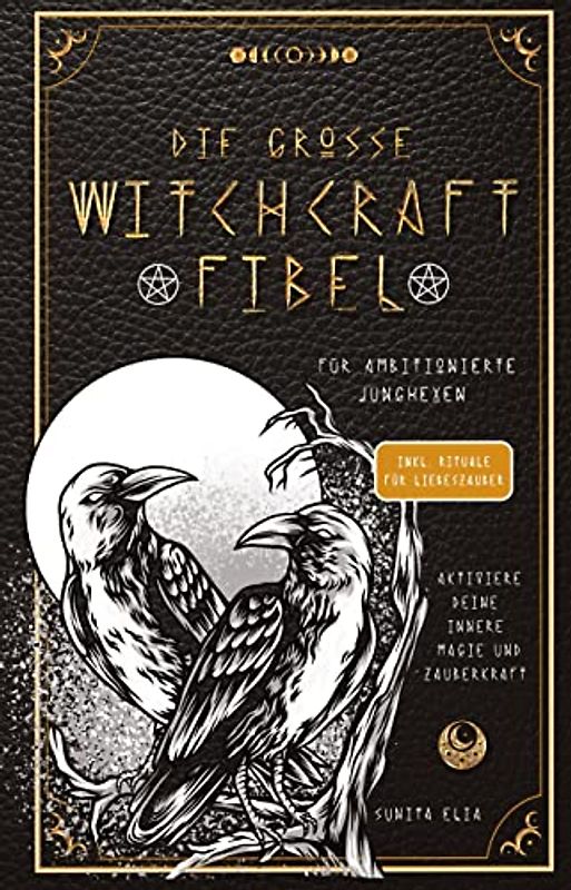 Die große Witchcraft Fibel für ambitionierte Junghexen: Aktiviere deine innere Magie und Zauberkraft! inkl. Rituale für Liebeszauber und ... mit Tarotkarten, die Runen und Heilsteine!