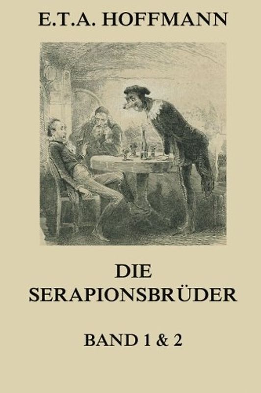 Die Serapionsbrüder - Erster und Zweiter Band