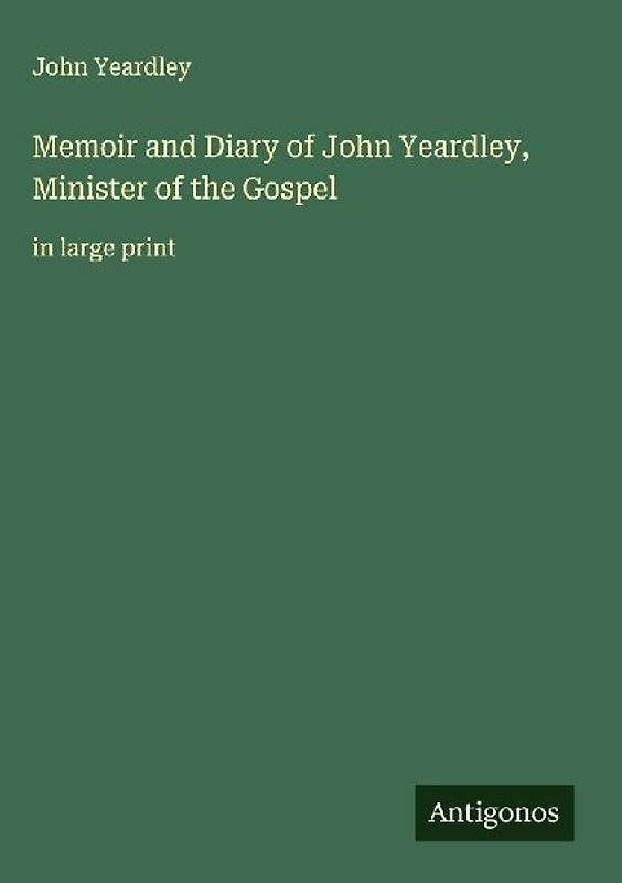 Memoir and Diary of John Yeardley, Minister of the Gospel